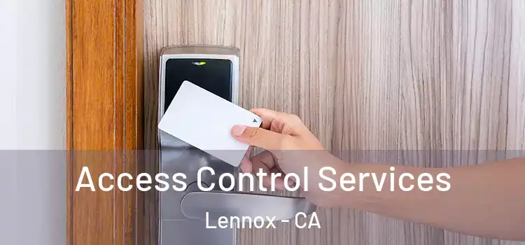  Access Control Services Lennox - CA