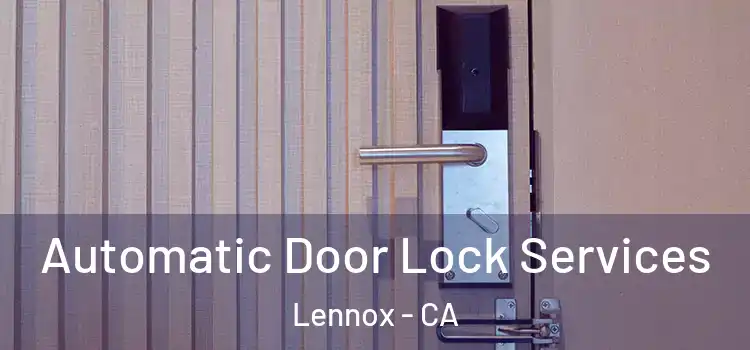  Automatic Door Lock Services Lennox - CA