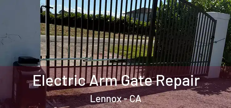  Electric Arm Gate Repair Lennox - CA