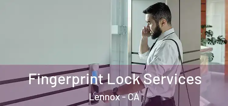  Fingerprint Lock Services Lennox - CA