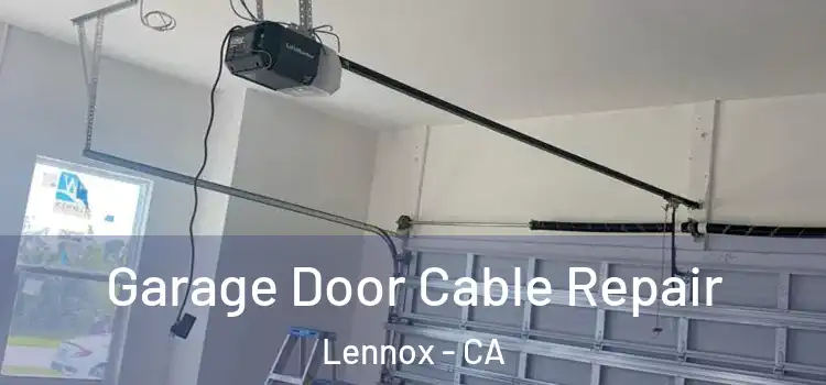  Garage Door Cable Repair Lennox - CA