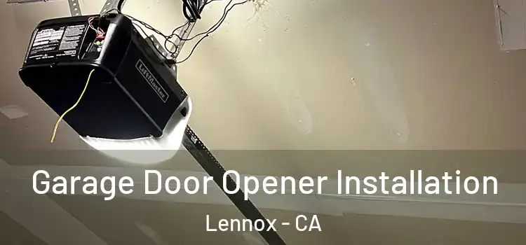  Garage Door Opener Installation Lennox - CA