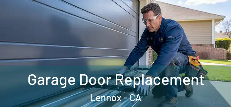  Garage Door Replacement Lennox - CA