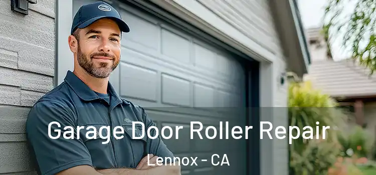  Garage Door Roller Repair Lennox - CA