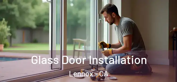  Glass Door Installation Lennox - CA