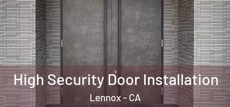 High Security Door Installation Lennox - CA