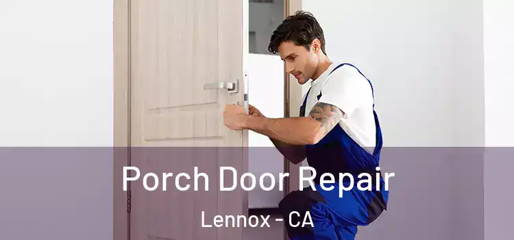  Porch Door Repair Lennox - CA