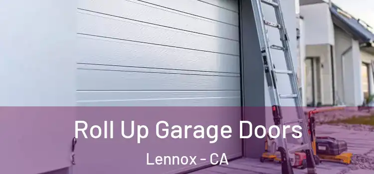  Roll Up Garage Doors Lennox - CA